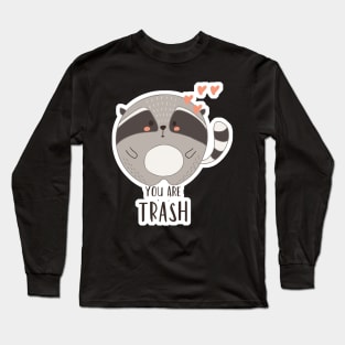 You are Trash Love Kawaii Cute Raccoon Long Sleeve T-Shirt